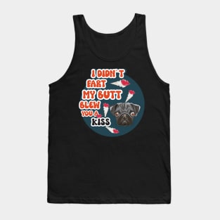 I didnt fart my butt blew you a kissFunny quote pug farting Tank Top